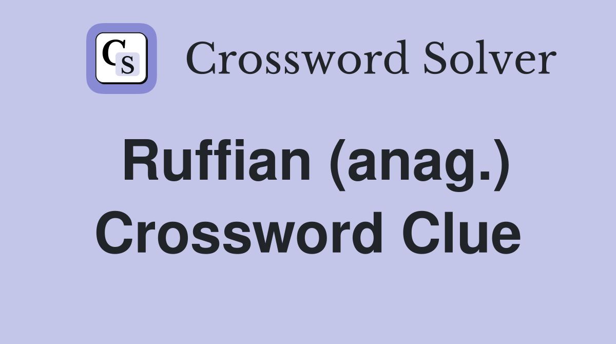 Ruffian (anag.) Crossword Clue