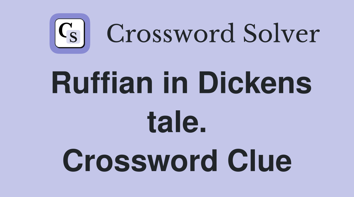 Ruffian in Dickens tale. Crossword Clue
