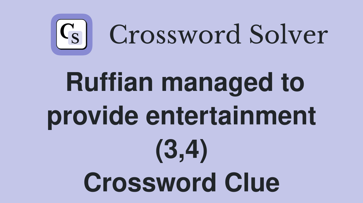 Ruffian managed to provide entertainment (3,4) Crossword Clue