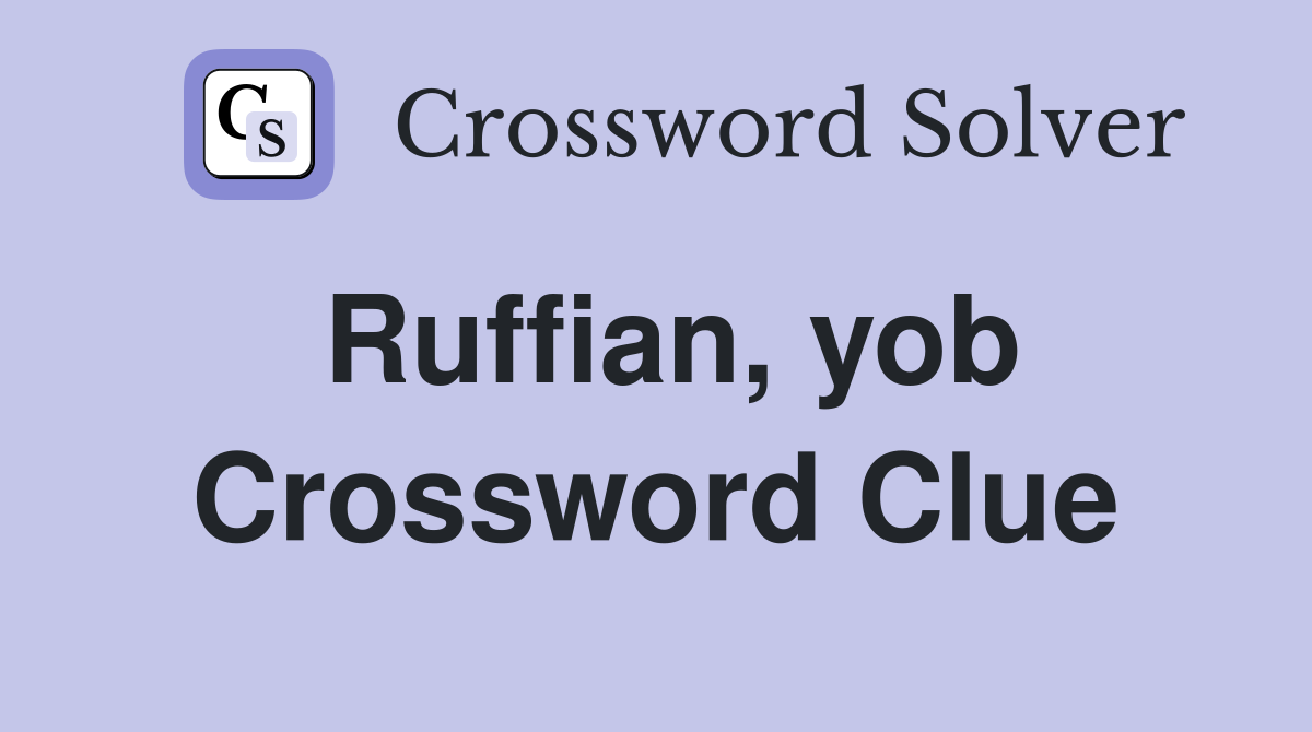 Ruffian, yob Crossword Clue