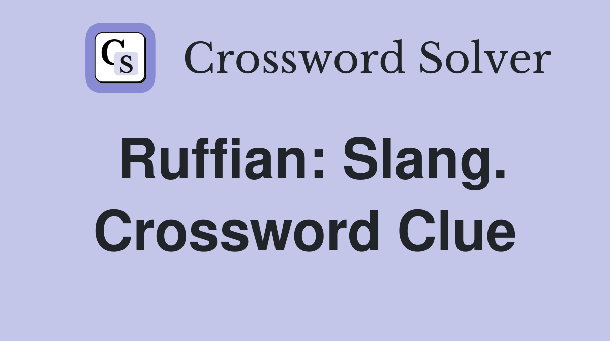 Ruffian: Slang. Crossword Clue