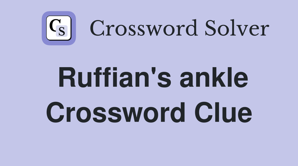 Ruffian's ankle Crossword Clue