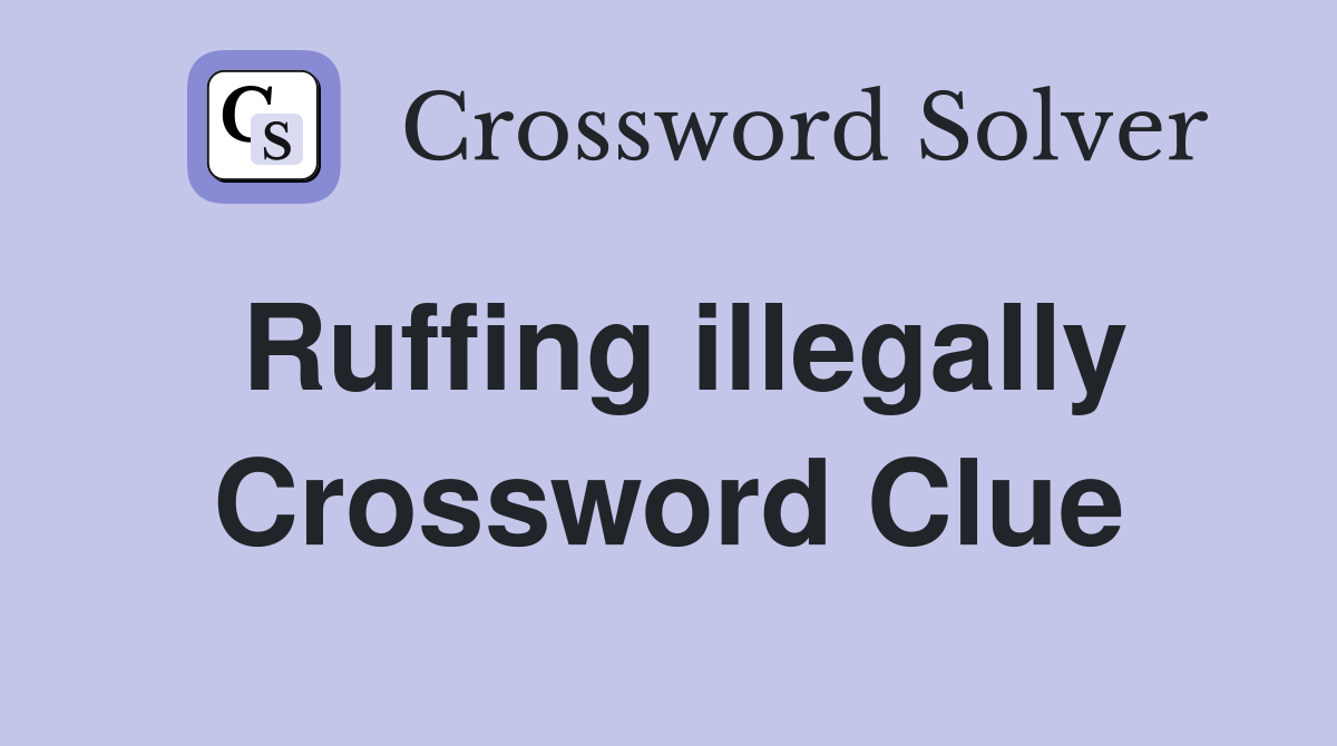 Ruffing illegally Crossword Clue