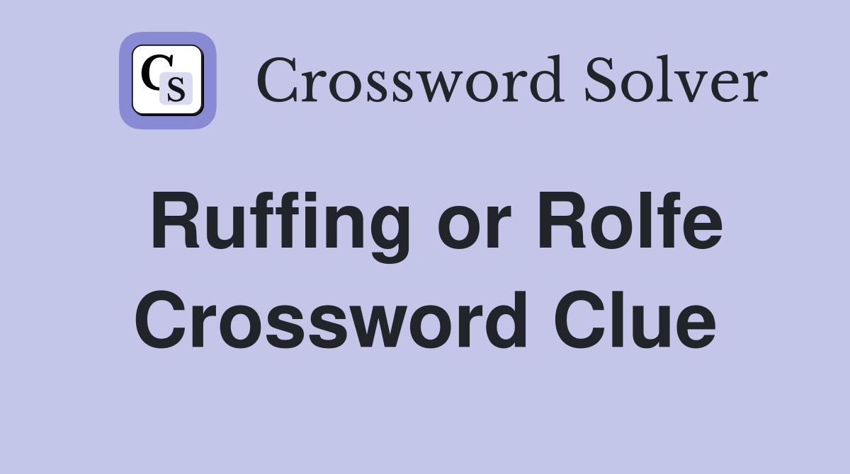 Ruffing or Rolfe Crossword Clue