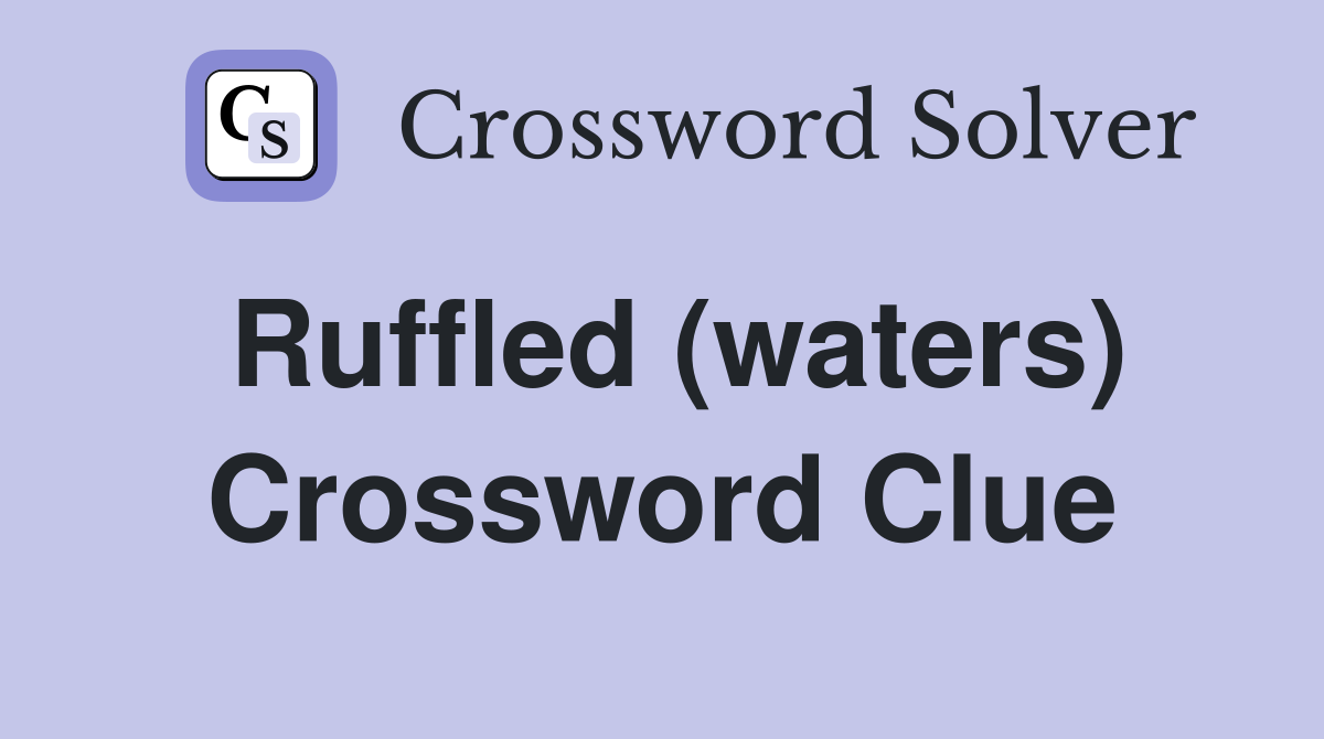 Ruffled (waters) Crossword Clue