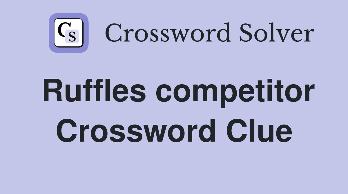 Ruffles competitor Crossword Clue