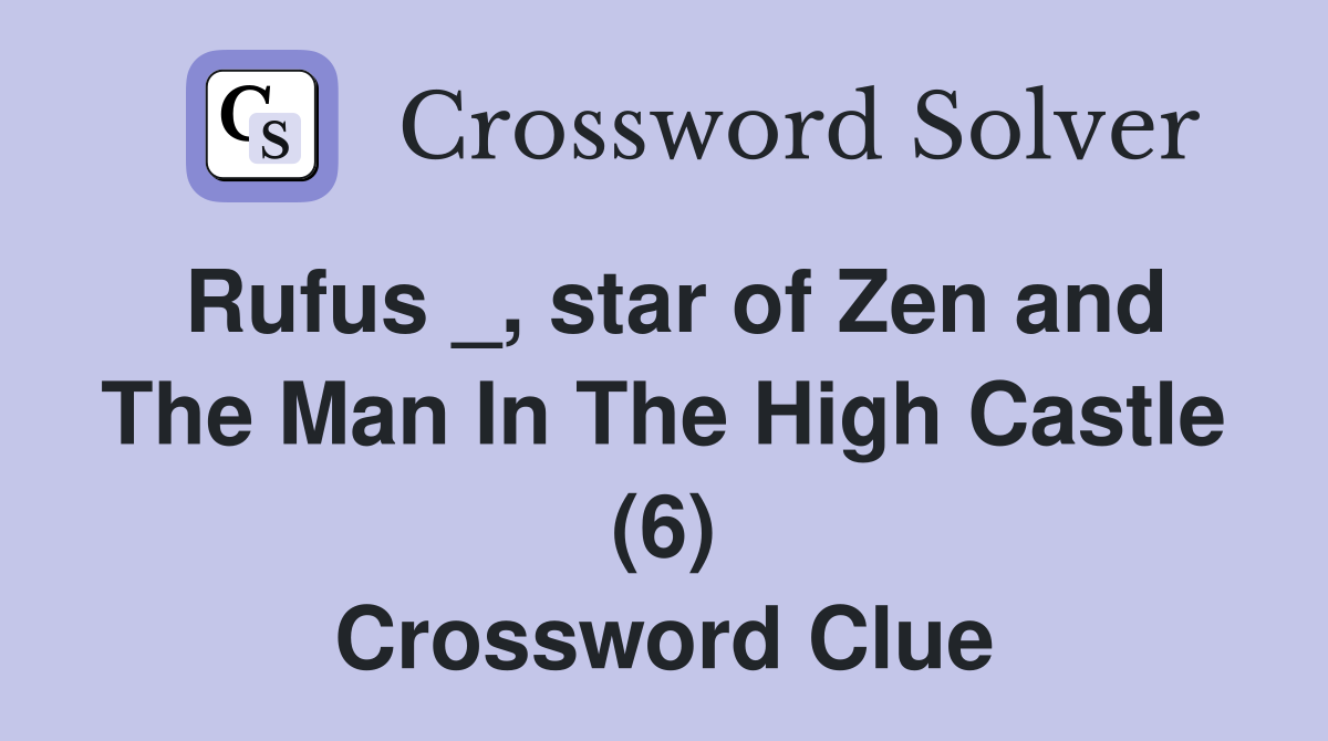 Rufus _, star of Zen and The Man In The High Castle (6) Crossword Clue