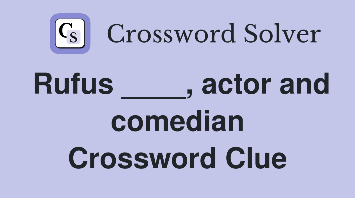 Rufus ____, actor and comedian Crossword Clue
