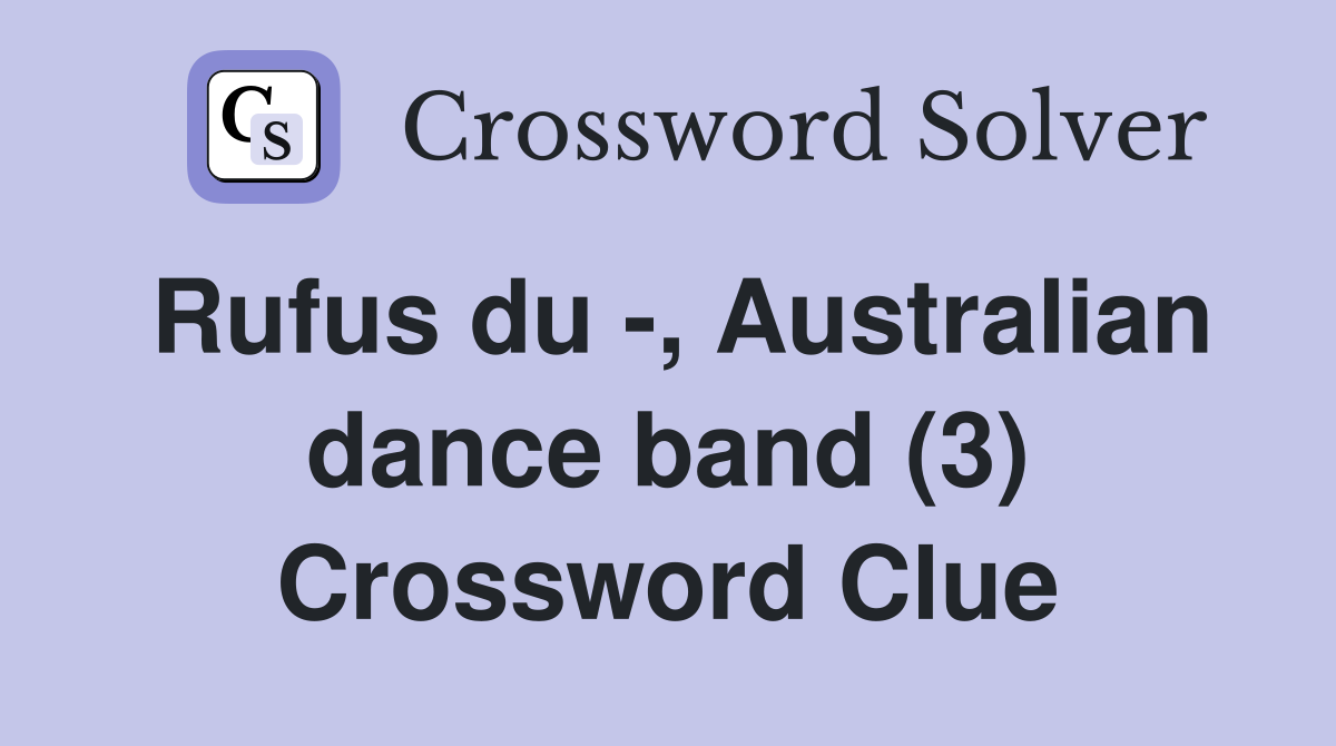Rufus du -, Australian dance band (3) Crossword Clue