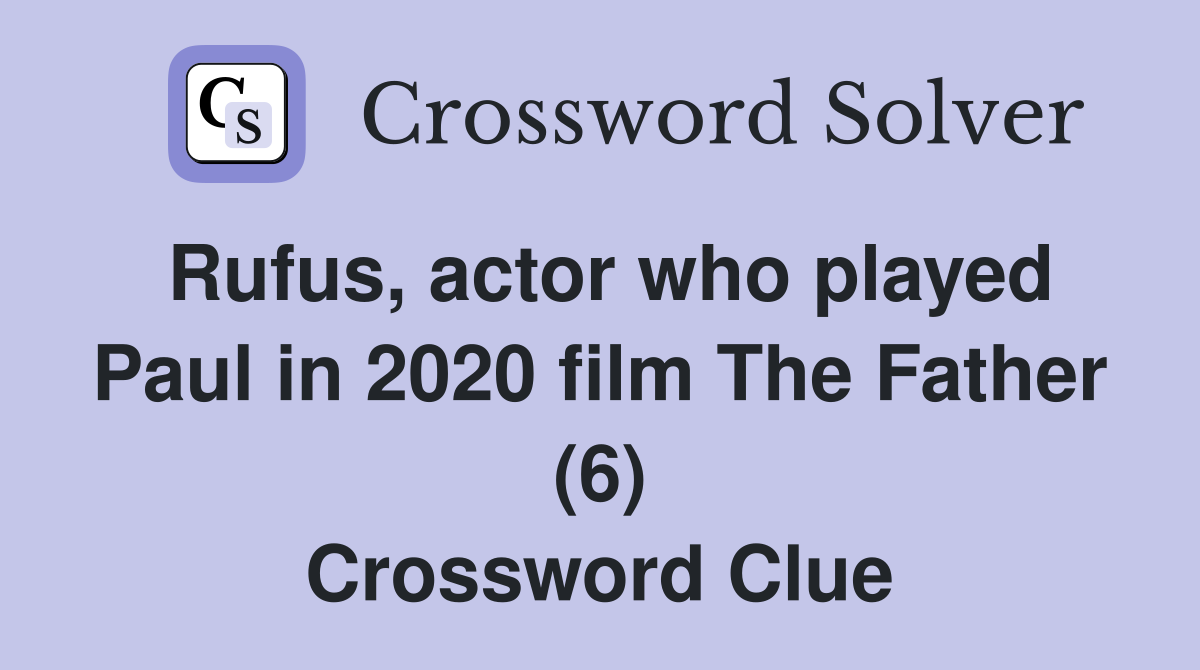 Rufus, actor who played Paul in 2020 film The Father (6) Crossword Clue