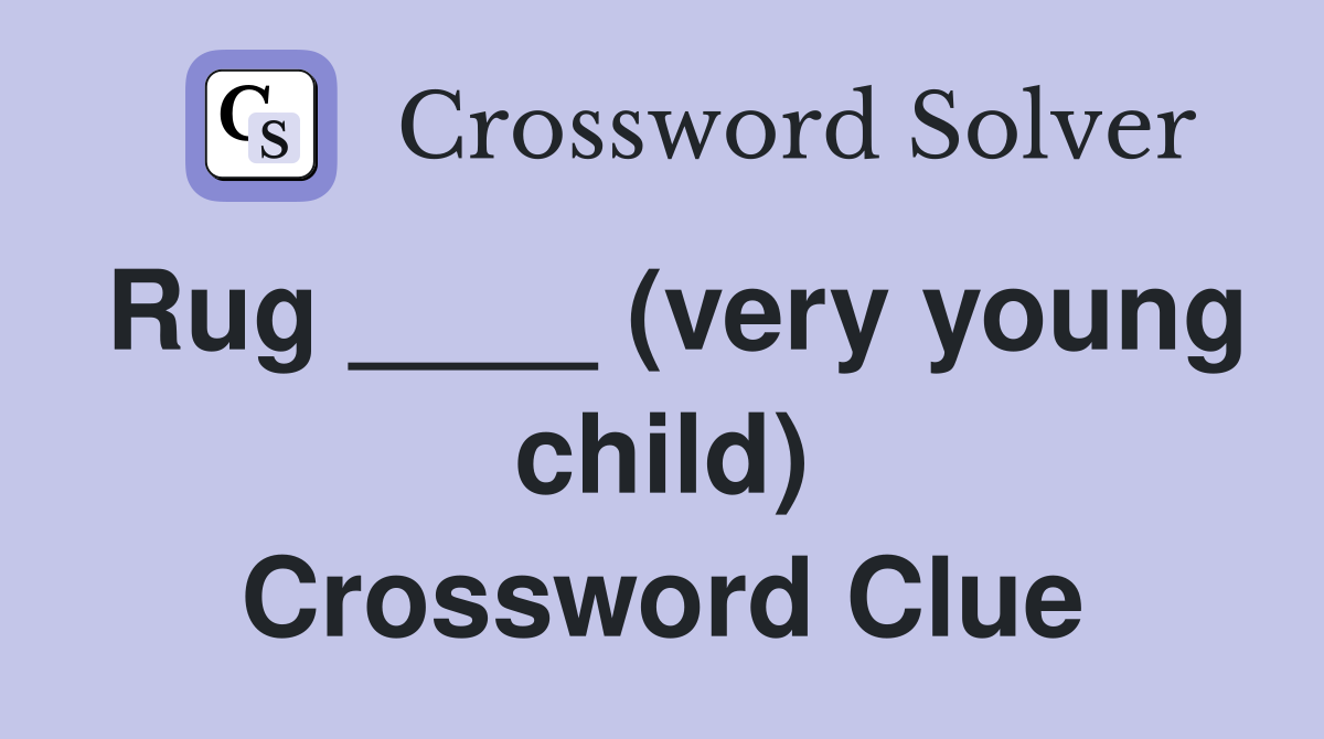 Rug ____ (very young child) Crossword Clue