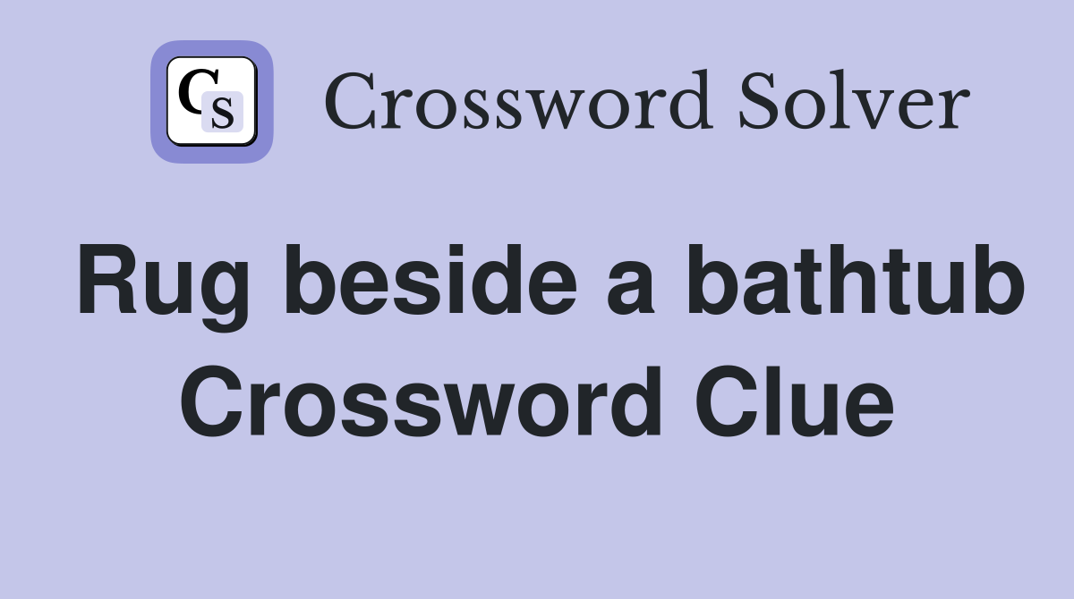 Rug beside a bathtub Crossword Clue