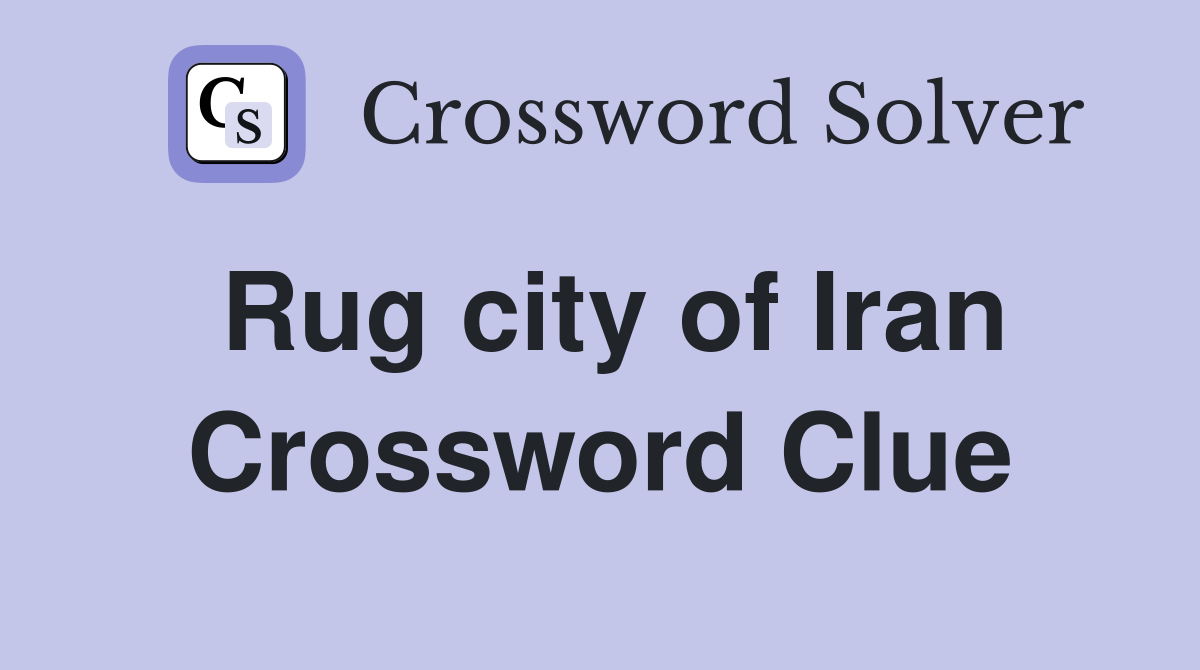Rug city of Iran Crossword Clue