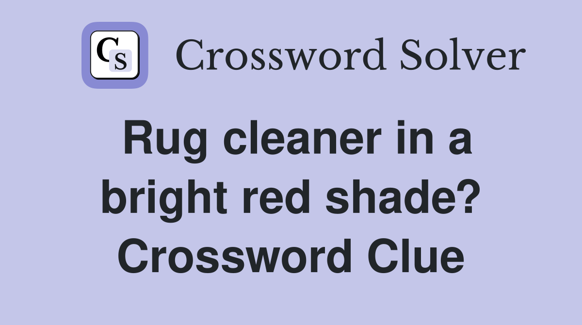 Rug cleaner in a bright red shade? Crossword Clue