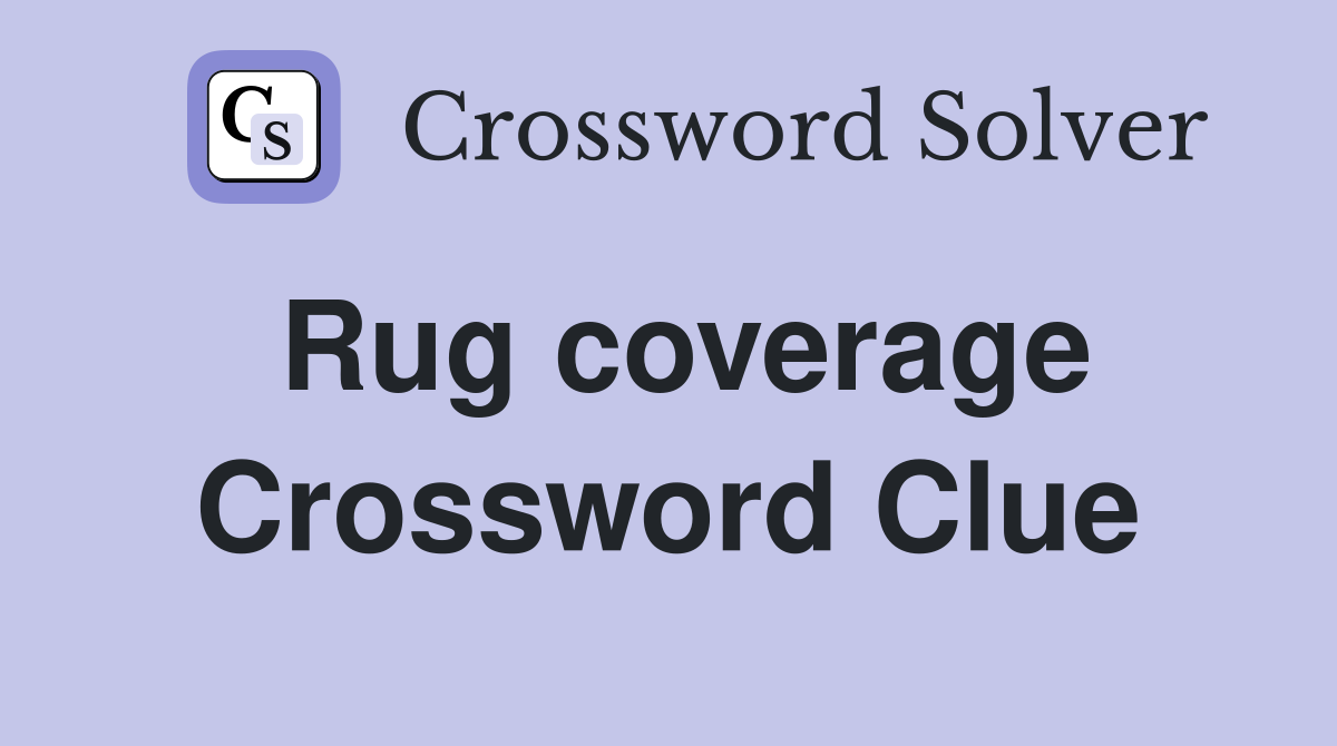 Rug coverage Crossword Clue