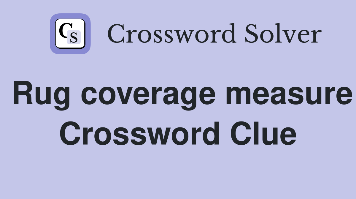 Rug coverage measure Crossword Clue
