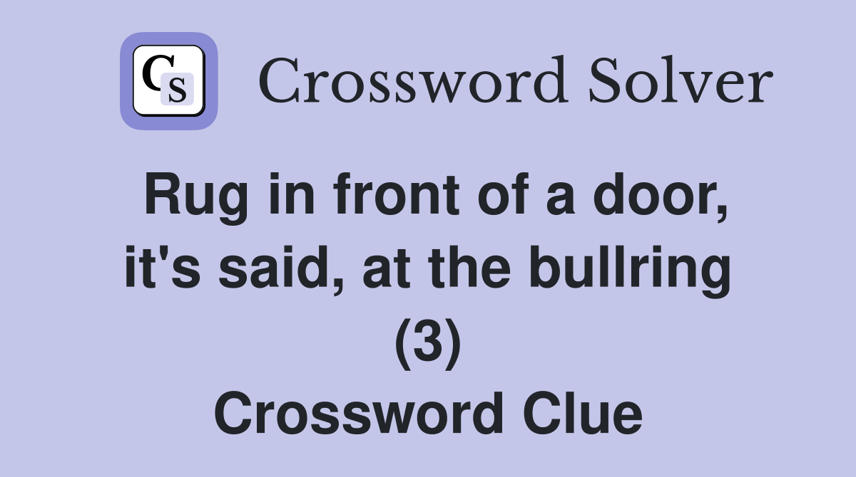 Rug in front of a door, it's said, at the bullring (3) Crossword Clue