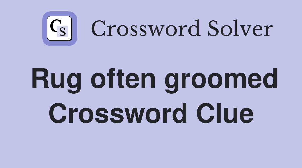 Rug often groomed Crossword Clue