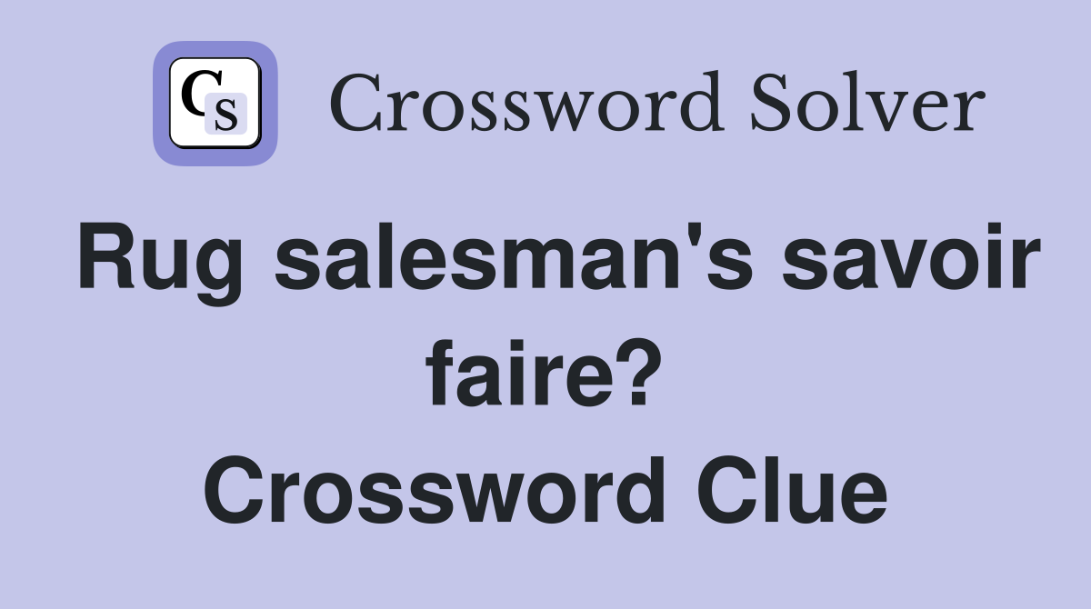 Rug salesman's savoir faire? Crossword Clue