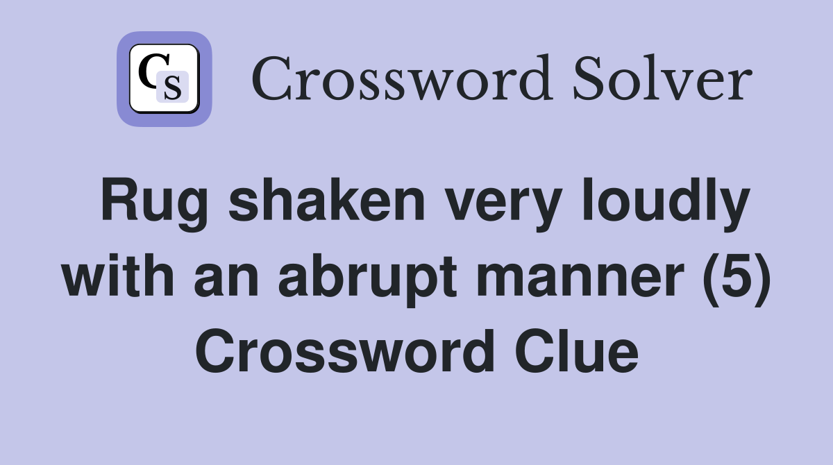 Rug shaken very loudly with an abrupt manner (5) Crossword Clue
