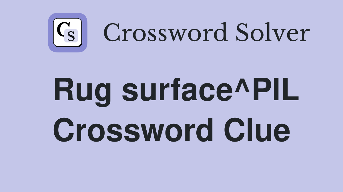 Rug surface^PIL Crossword Clue