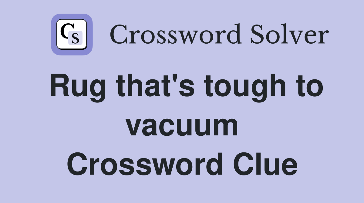 Rug that's tough to vacuum Crossword Clue