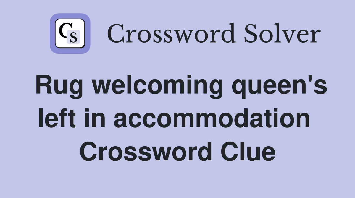 Rug welcoming queen's left in accommodation  Crossword Clue