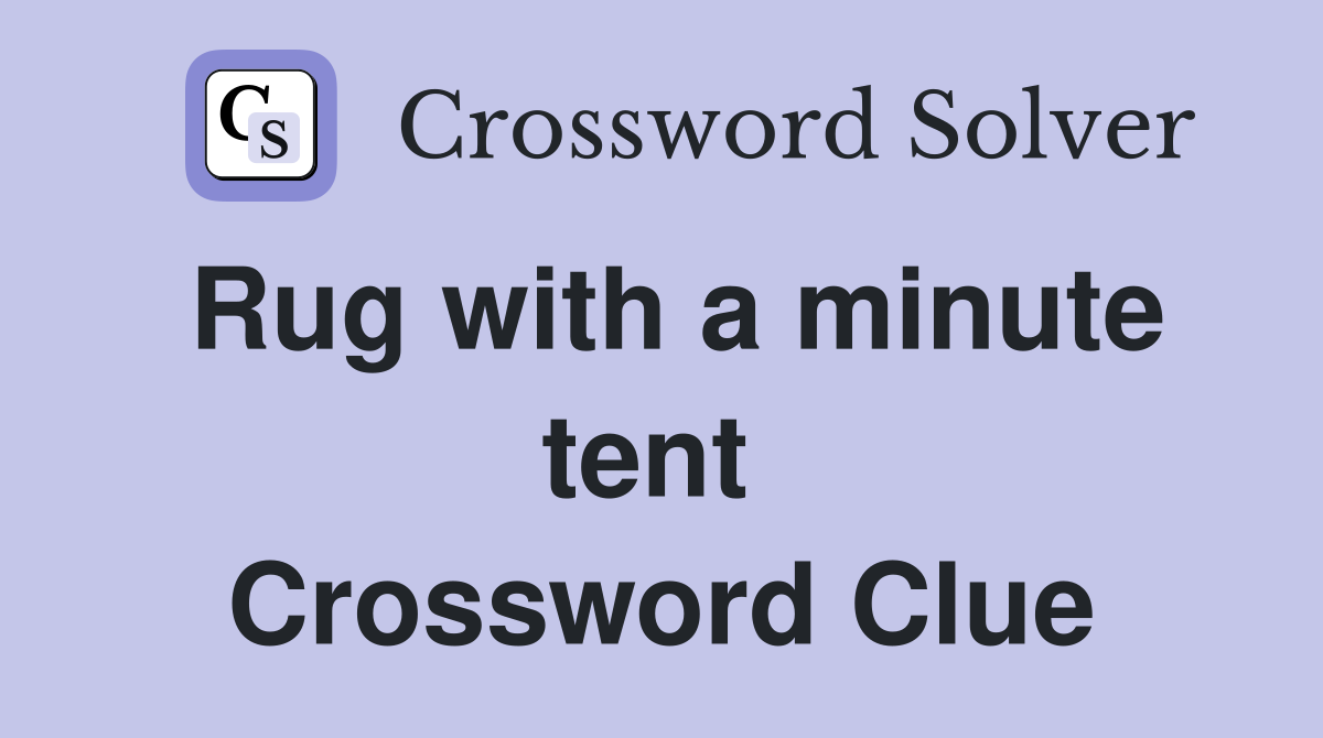 Rug with a minute tent  Crossword Clue