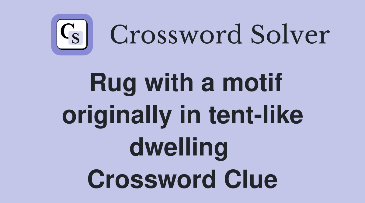 Rug with a motif originally in tent-like dwelling  Crossword Clue