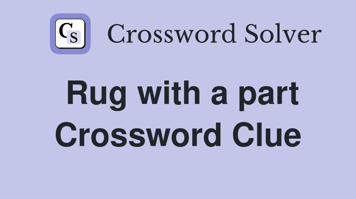 Rug with a part Crossword Clue