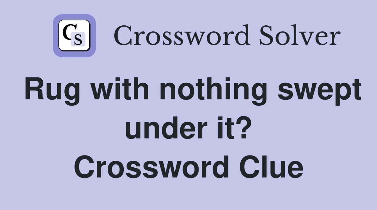 Rug with nothing swept under it? Crossword Clue