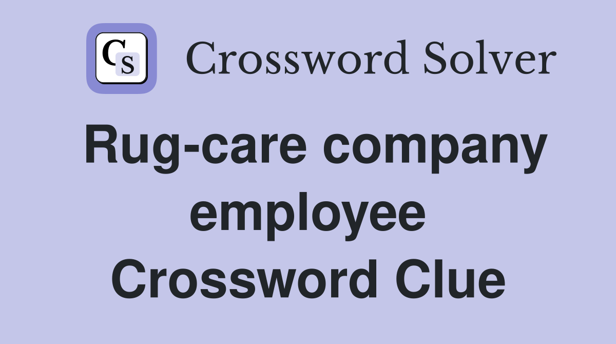 Rug-care company employee Crossword Clue