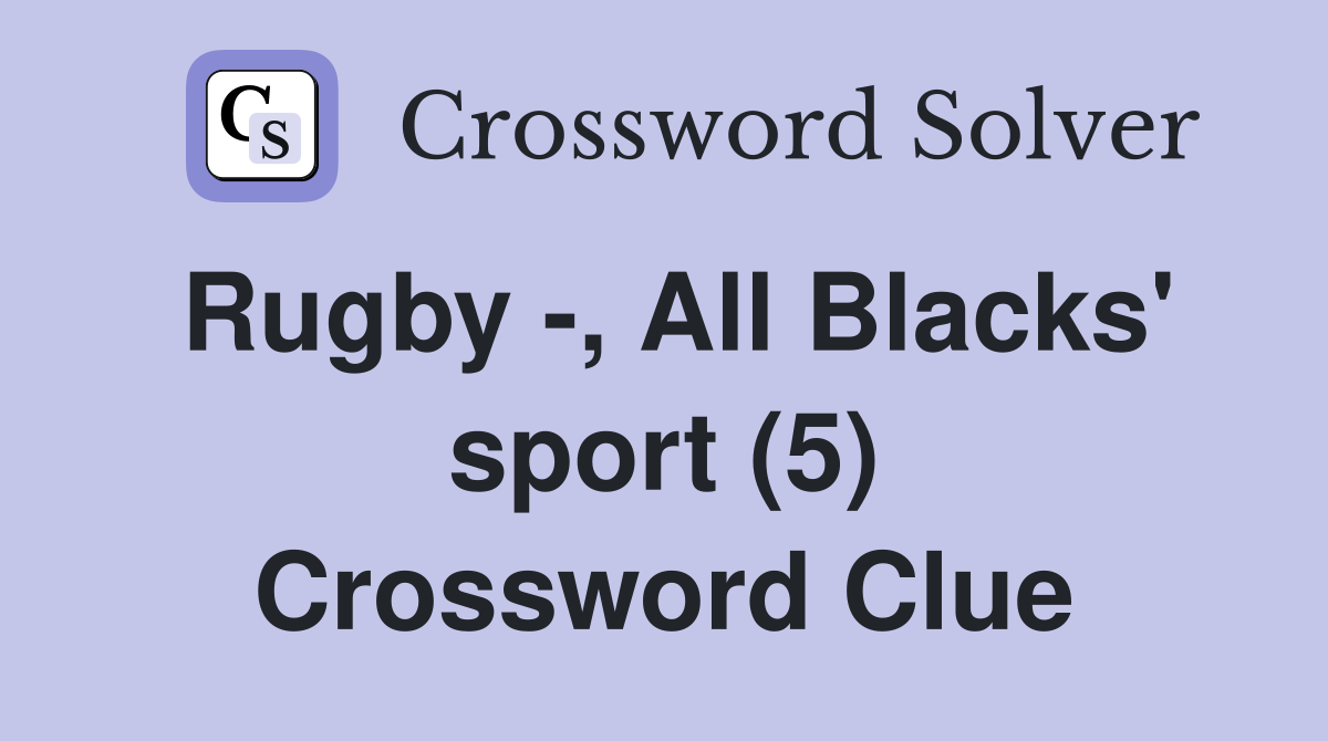 Rugby -, All Blacks' sport (5) Crossword Clue