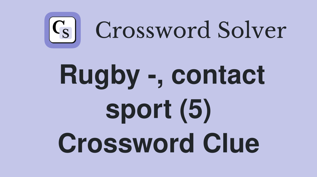 Rugby -, contact sport (5) Crossword Clue