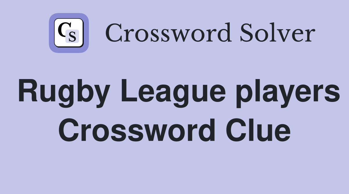 Rugby League players Crossword Clue