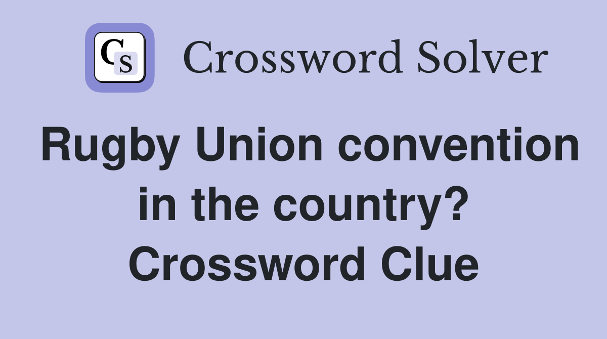 Rugby Union convention in the country? Crossword Clue