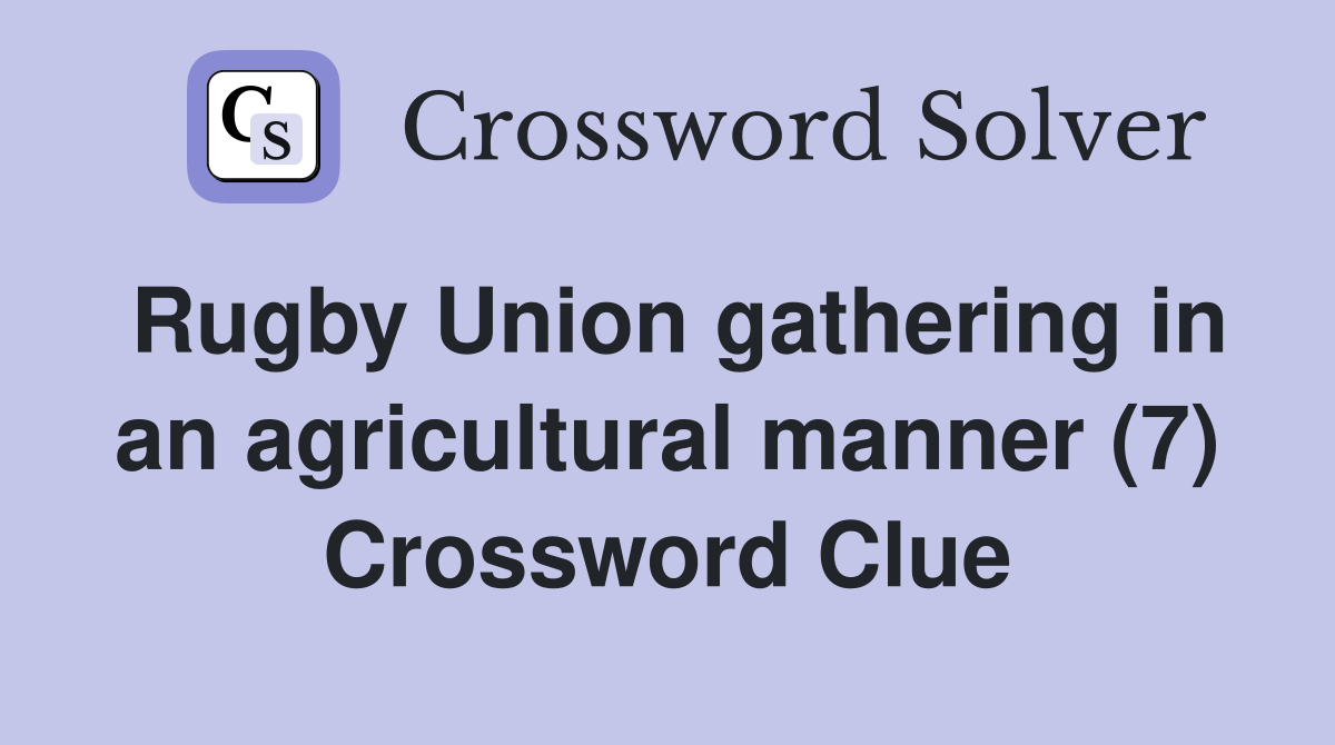 Rugby Union gathering in an agricultural manner (7) Crossword Clue