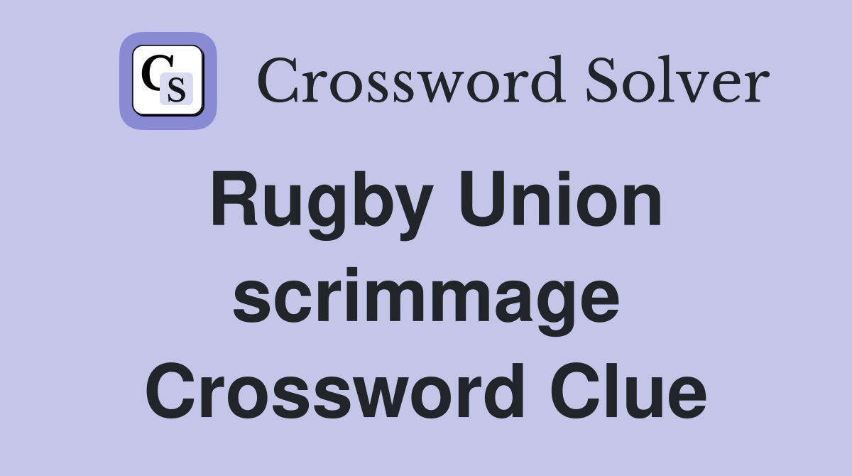 Rugby Union scrimmage Crossword Clue