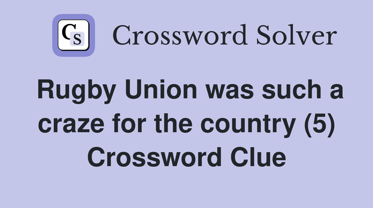 Rugby Union was such a craze for the country (5) Crossword Clue