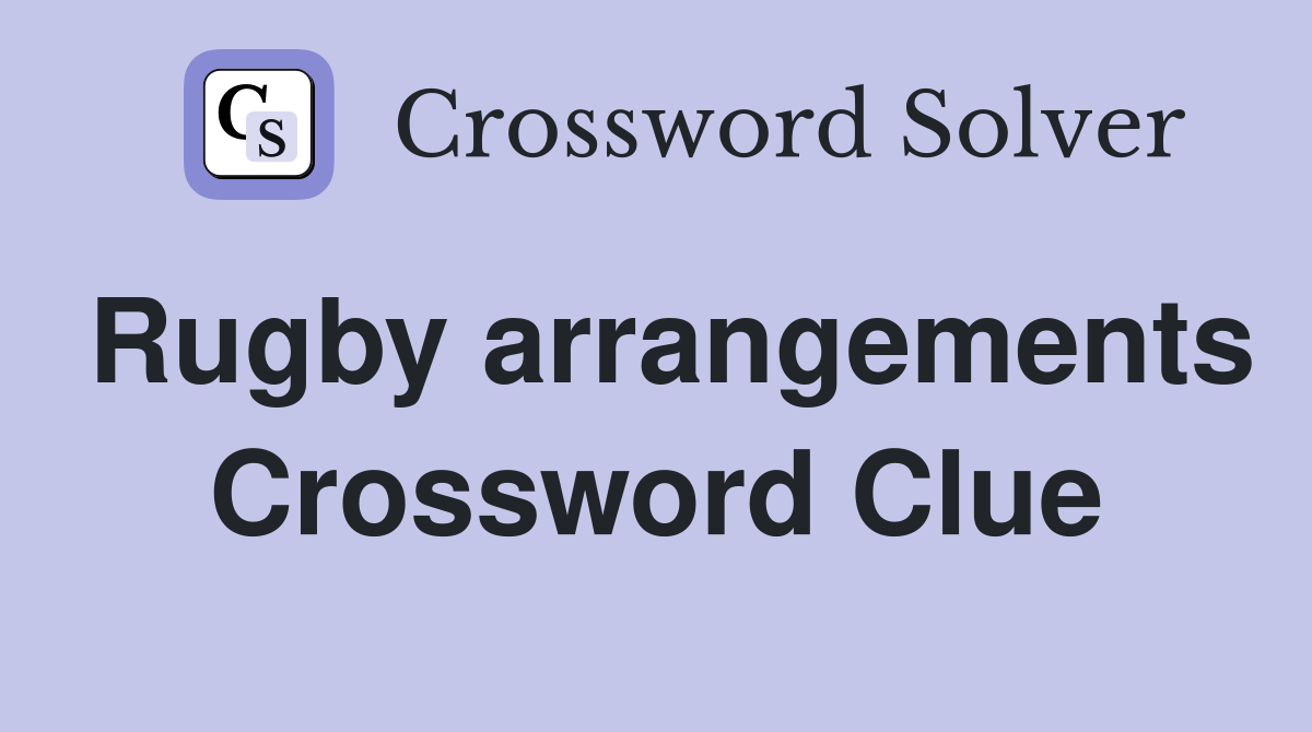Rugby arrangements Crossword Clue