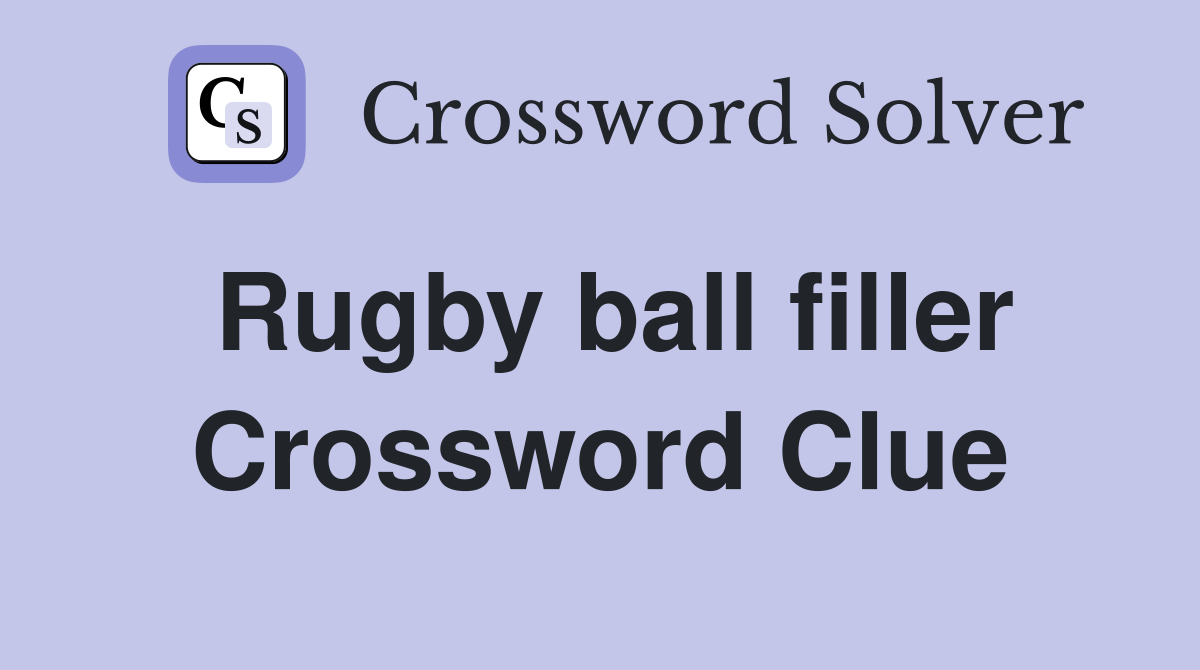 Rugby ball filler Crossword Clue