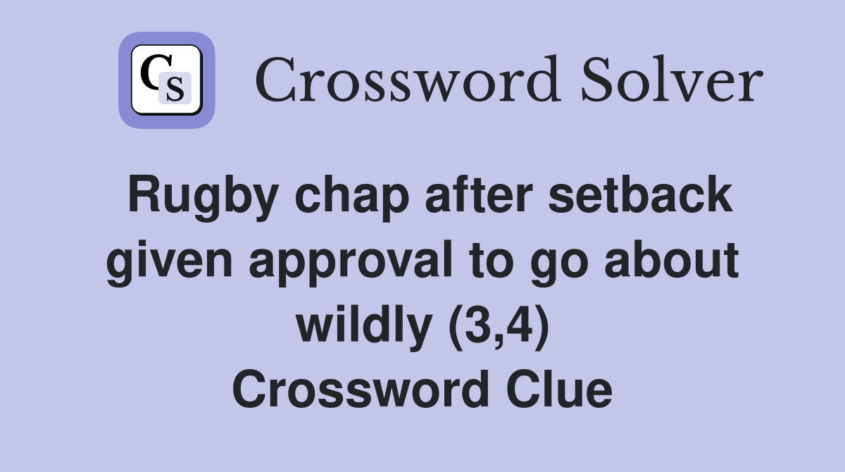 Rugby chap after setback given approval to go about wildly (3,4) Crossword Clue