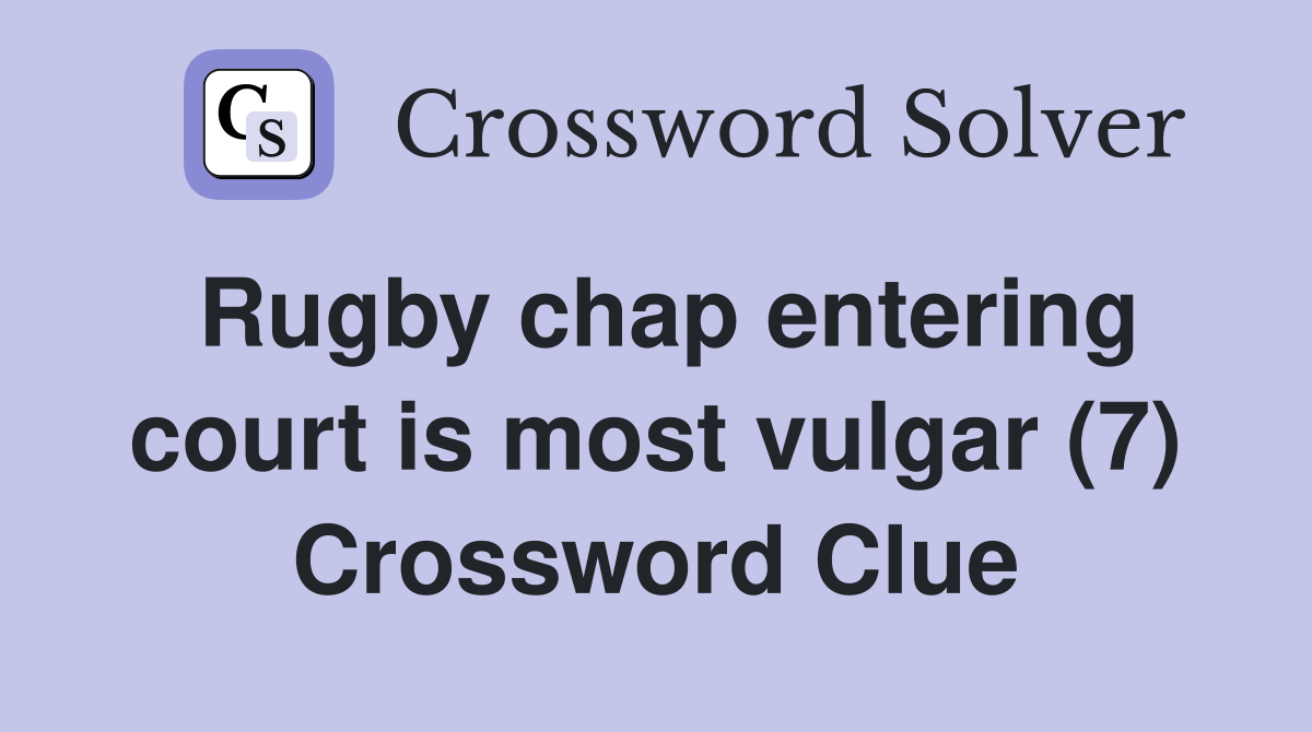 Rugby chap entering court is most vulgar (7) Crossword Clue