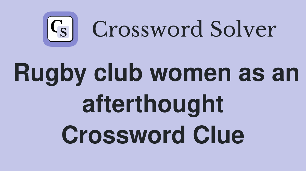 Rugby club women as an afterthought Crossword Clue