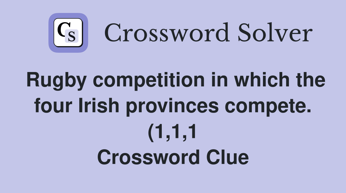 Rugby competition in which the four Irish provinces compete (1 1 1 Rugby competition in which the four Irish provinces compete (1 1 1