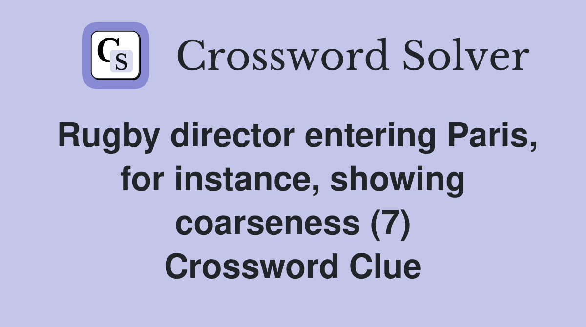 Rugby director entering Paris, for instance, showing coarseness (7) Crossword Clue