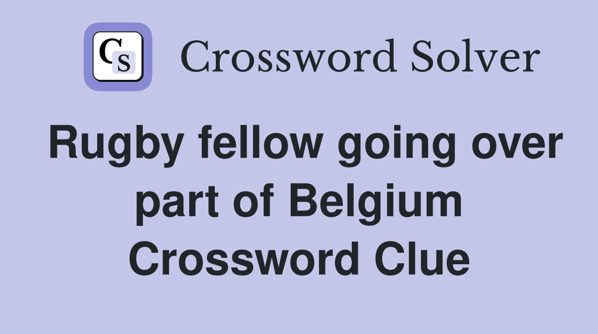Rugby fellow going over part of Belgium Crossword Clue