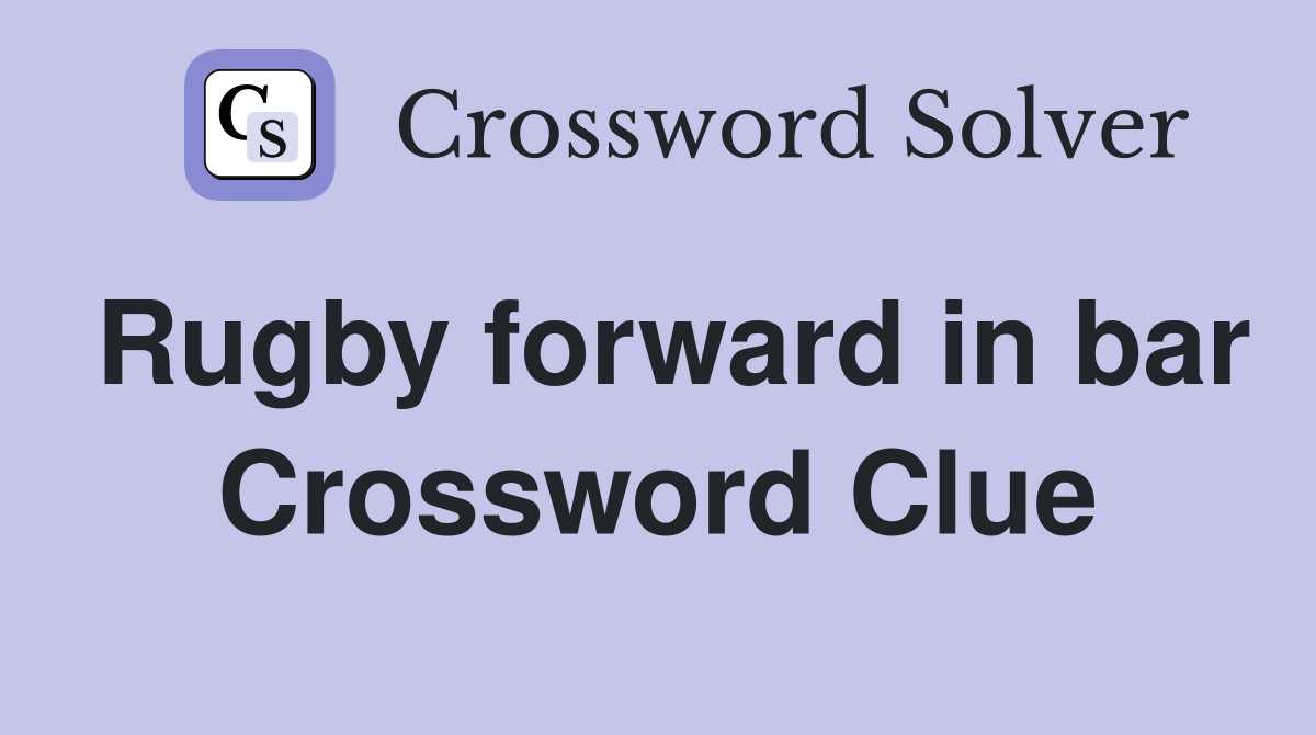 Rugby forward in bar Crossword Clue