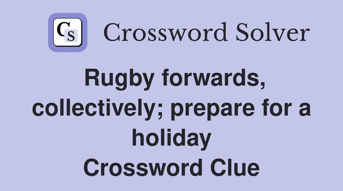 Rugby forwards, collectively; prepare for a holiday Crossword Clue