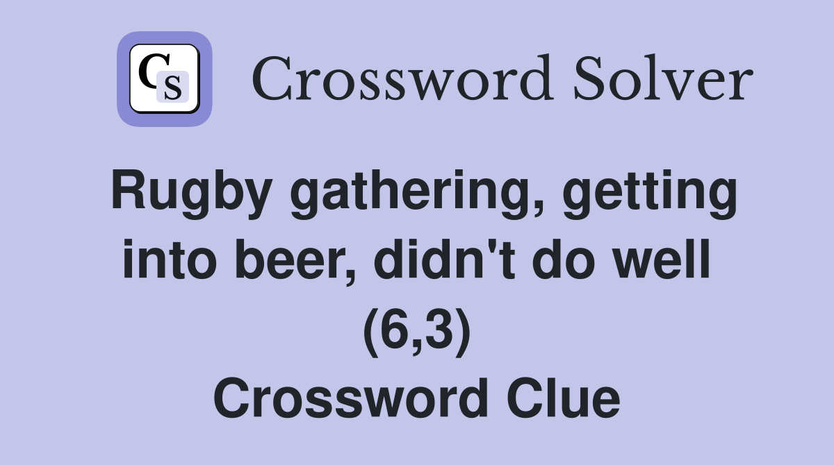 Rugby gathering, getting into beer, didn't do well (6,3) Crossword Clue